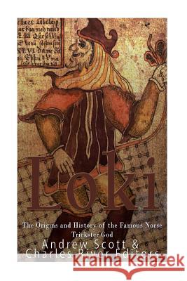 Loki: The Origins and History of the Famous Norse Trickster God Charles River Editors                    Andrew Scott 9781978148895 Createspace Independent Publishing Platform - książka