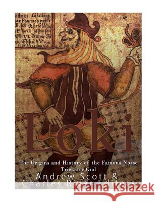 Loki: The Origins and History of the Famous Norse Trickster God Charles River Editors                    Andrew Scott 9781978148901 Createspace Independent Publishing Platform - książka