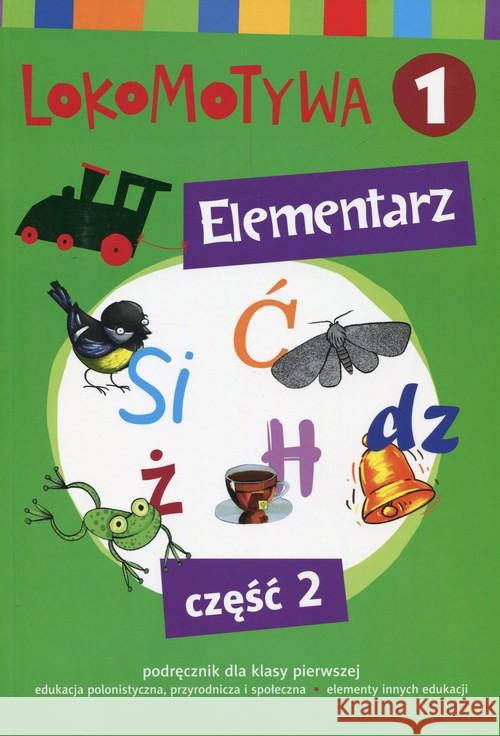 Lokomotywa 1 Elementarz cz.2 w.2017 GWO Kulis Iwona Królikowska-Czarnota Katarzyna Pasternak Marzena 9788374209014 GWO - książka