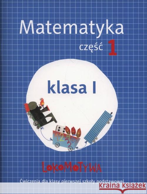 Lokomotywa 1 Matematyka ćwiczenia cz.1 w.2017 GWO Dobrowolska Małgorzata Szulc Agnieszka 9788374206969 GWO - książka