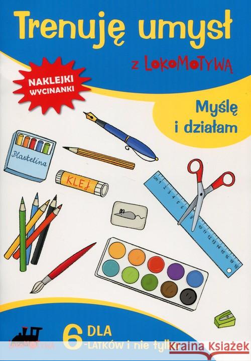 Lokomotywa. Trenuję umysł z... Myślę i działam GWO Dobrowolska Małgorzata Szulc Agnieszka 9788374207171 GWO - książka