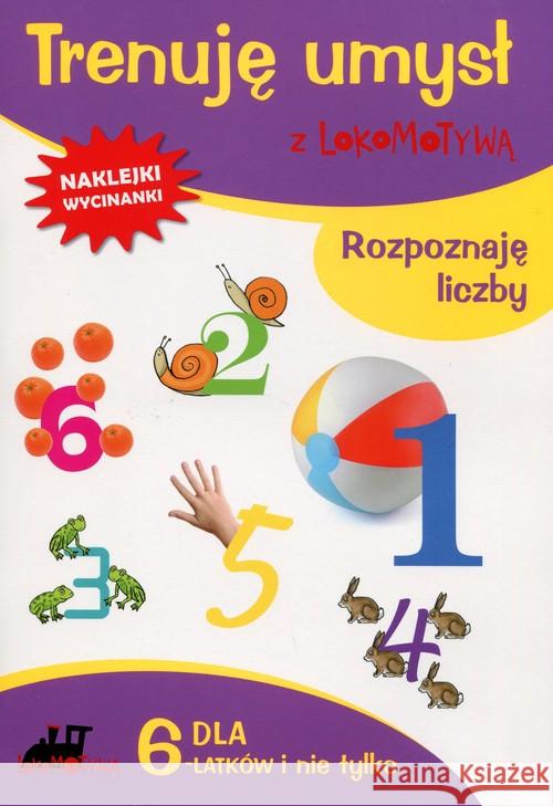 Lokomotywa. Trenuję umysł z..Rozpoznaję liczby GWO Dobrowolska Małgorzata Szulc Agnieszka 9788374207164 GWO - książka