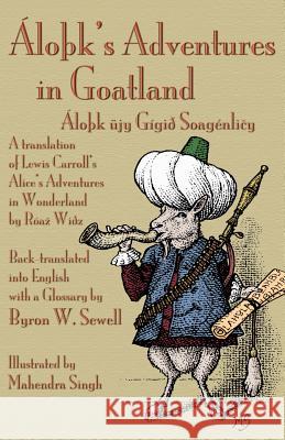 ÁloÞk's Adventures in Goatland: (ÁloÞk üjy Gígið Soagénličy): A Translation of Lewis Carroll's Alice's Adventures in Wonderland by Róaz Wiðz, Bac Sewell, Byron W. 9781904808763 Evertype - książka