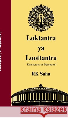 Loktantra ya Loottantra: Democracy or Deception? Rudransh Kumar Sahu 9798899847127 Notion Press - książka