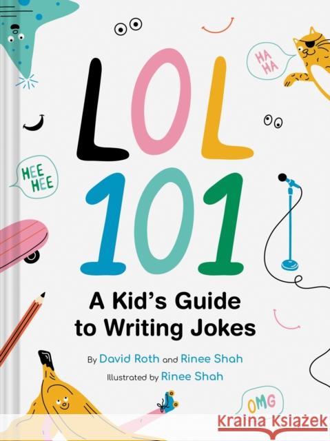 LOL 101: A Kid's Guide to Writing Jokes Rinee Shah 9781797213927 Chronicle Books - książka