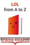 Lol from A to Z Amanda Terman 9781520813912 Independently Published