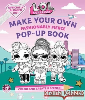 L.O.L. Surprise!: Make Your Own Pop-Up Book: Fashionably Fierce: (Lol Surprise Activity Book, Gifts for Girls Aged 5+, Coloring Book) Insight Kids 9781647221119 Insight Kids - książka