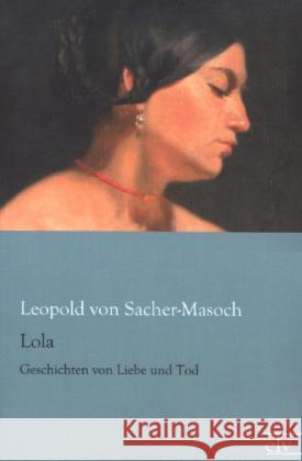 Lola : Geschichten von Liebe und Tod Sacher-Masoch, Leopold Ritter von 9783862677238 Europäischer Literaturverlag - książka