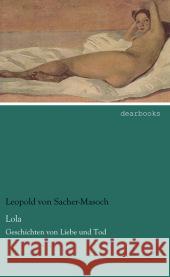 Lola : Geschichten von Liebe und Tod Sacher-Masoch, Leopold Ritter von 9783954556366 dearbooks - książka