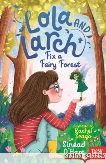 Lola and Larch Fix a Fairy Forest Sinead O'Hart 9781805131021 Nosy Crow Ltd - książka