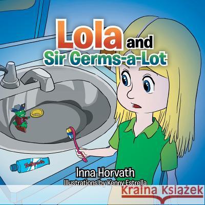 Lola and Sir Germs-A-Lot Inna Horvath 9781483679495 Xlibris Corporation - książka