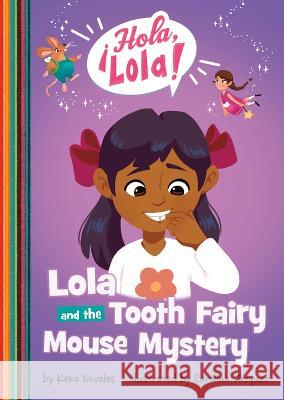 Lola and the Tooth Fairy Mouse Mystery Keka Novales Carolina V?zquez 9781484684054 Picture Window Books - książka