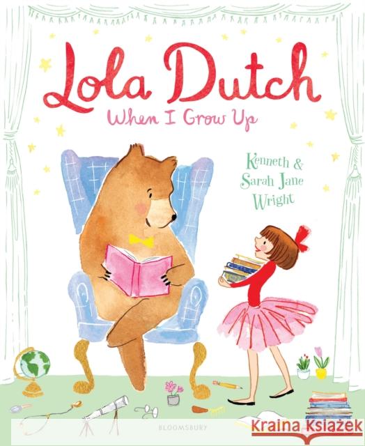 Lola Dutch: When I Grow Up Kenneth Wright Sarah Jane Wright  9781526606082 Bloomsbury Childrens Books - książka