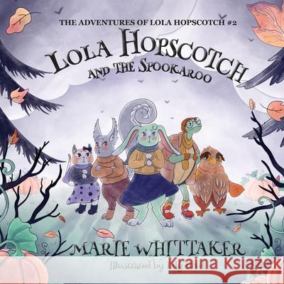 Lola Hopscotch and the Spookaroo Lily Uivel Marie Whittaker 9781949906097 Petrichor Press - książka