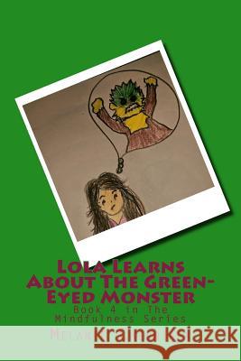 Lola Learns About The Green-Eyed Monster: Book 4 in The Mindfulness Series Cherniack, Melanie 9781534741133 Createspace Independent Publishing Platform - książka