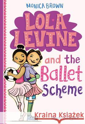 Lola Levine and the Ballet Scheme Monica Brown 9780316258470 Little, Brown Books for Young Readers - książka