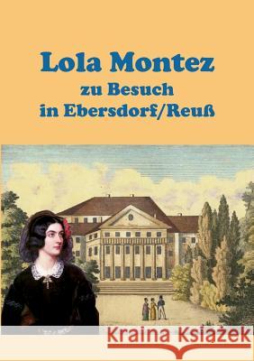 Lola Montez zu Besuch in Ebersdorf/Reuß Heinz-Dieter Fiedler 9783744889643 Books on Demand - książka