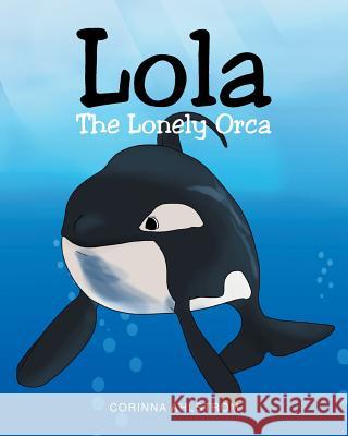 Lola the Lonely Orca Corinna Ahlstrom 9781684094837 Page Publishing, Inc. - książka