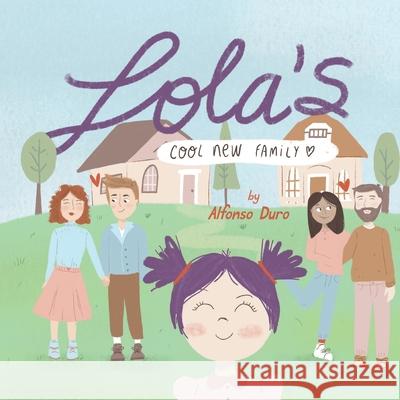 Lola's Cool New Family: A guide to divorce for both kids and parents Alfonso Duro, Ana Salazar 9780578897776 Aquillian Peaks - książka