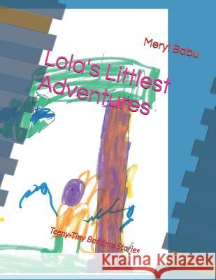 Lola's Littlest Adventures: Teeny-Tiny Bedtime Stories Meryl Babu 9781095544884 Independently Published - książka