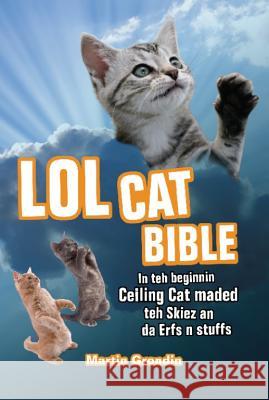 Lolcat Bible: In teh beginnin Ceiling Cat maded teh skiez An da Urfs n stuffs Martin Grondin 9781569757345 Ulysses Press - książka
