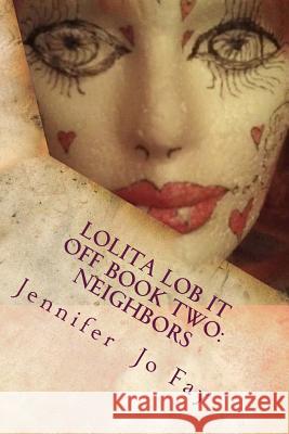 Lolita Lob It Off Book Two: Neighbors Jennifer Jo Fay 9781530952960 Createspace Independent Publishing Platform - książka