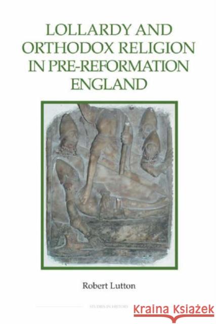 Lollardy and Orthodox Religion in Pre-Reformation England: Reconstructing Piety Lutton, Robert 9780861932832 Royal Historical Society - książka