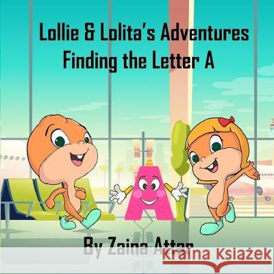 Lollie and Lolita's Adventures: Finding the Letter A Zaina Attar 9781916291706 Zaina Attar - książka