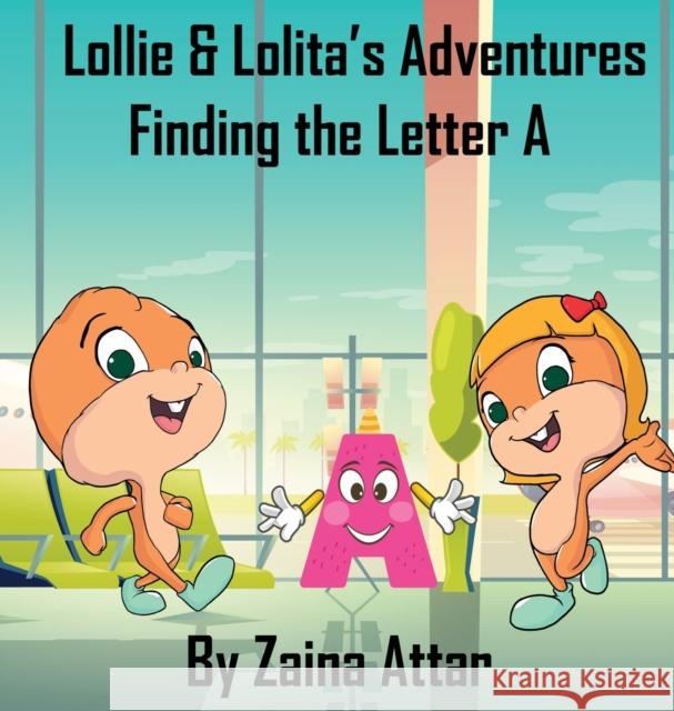 Lollie and Lolita's Adventures: Finding the Letter A Zaina Attar 9781916291713 Zaina Attar - książka