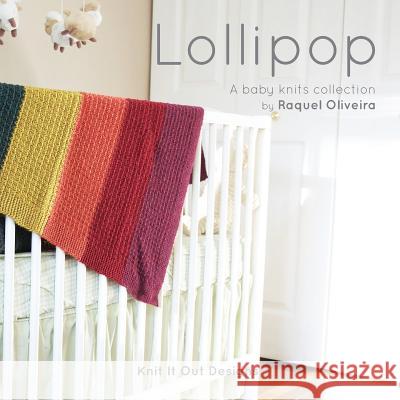 Lollipop: A baby knits collection by Knit It Out Oliveira, Raquel 9781537000978 Createspace Independent Publishing Platform - książka