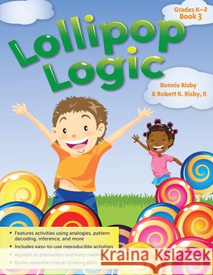 Lollipop Logic: Critical Thinking Activities (Book 3, Grades K-2) Risby, Bonnie L. 9781593638320 Prufrock Press - książka