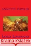 Lolly Limericks Annette Towler 9781976413148 Createspace Independent Publishing Platform