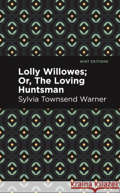 Lolly Willowes: Or, The Loving Huntsman Sylvia Townsend Warner 9798888975145 Mint Editions - książka