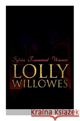 Lolly Willowes: The Power of Witchcraft in Every Woman (Feminist Classic) Sylvia Townsend Warner 9788027342242 e-artnow - książka