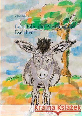 Lolo, Bibi und Piccolina, das Eselchen Volker Schowald 9783740728755 Twentysix - książka