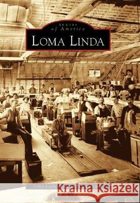 Loma Linda Loma Linda Historical Commission         The Loma Linda Historical Commission 9780738530765 Arcadia Publishing (SC) - książka