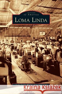 Loma Linda The Loma Linda Historical Commission, Loma Linda Historical Commission 9781531616861 Arcadia Publishing Library Editions - książka