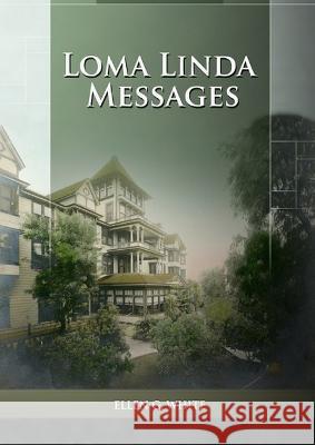 Loma Linda Messages: Large Print Unpublished Testimonies Edition, Country living Counsels, 1844 made simple, counsels to the adventist pioneers Ellen G White   9781088188774 IngramSpark - książka