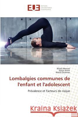 Lombalgies communes de l'enfant et l'adolescent : Prévalence et Facteurs de risque Moncer, Rihab; Jemni, Sonia; Ouannes, Walid 9783639606737 AV Akademikerverlag - książka