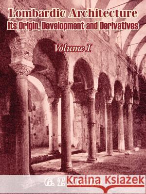 Lombardic Architecture: Its Origin, Development and Derivatives (Volume I) Rivoira, G. T. 9781410208361 University Press of the Pacific - książka