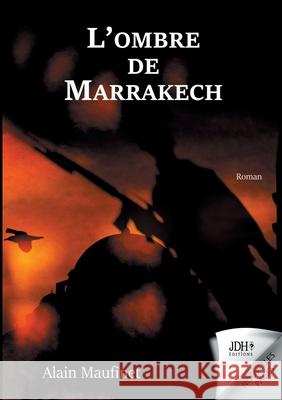 L'ombre de Marrakech: Un roman à suspense dans un décor paradisiaque Alain Maufinet 9782381271712 Jdh Editions - książka