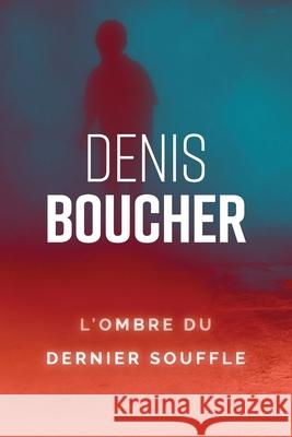 L'ombre du dernier souffle Denis Boucher 9782925189091 Denis Boucher - książka