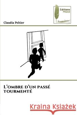 L'ombre d'un passé tourmenté Peltier, Claudia 9786208853235 Éditions Muse - książka