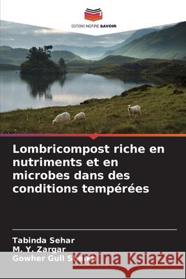 Lombricompost riche en nutriments et en microbes dans des conditions tempérées Sehar, Tabinda, Zargar, M. Y., Gull Sheikh, Gowher 9786208693787 Editions Notre Savoir - książka