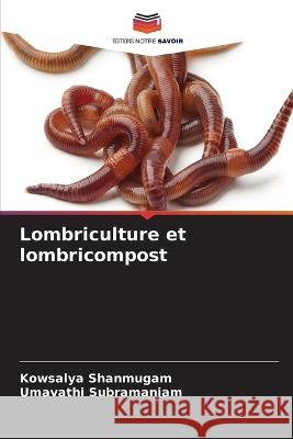 Lombriculture et lombricompost Kowsalya Shanmugam Umavathi Subramaniam  9786206243939 Editions Notre Savoir - książka