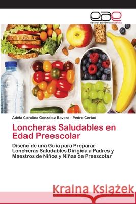 Loncheras Saludables en Edad Preescolar Gonzalez Bavera, Adela Carolina 9786202131087 Editorial Académica Española - książka