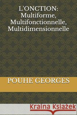 L'Onction: Multiforme, Multifonctionnelle, Multidimensionnelle Pouhe Georges 9781798530375 Independently Published - książka