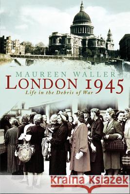 London 1945: Life in the Debris of War Maureen Waller 9780312338046 St. Martin's Griffin - książka