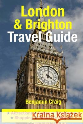 London & Brighton Travel Guide: Attractions, Eating, Drinking, Shopping & Places To Stay Craig, Benjamin 9781500546861 Createspace - książka