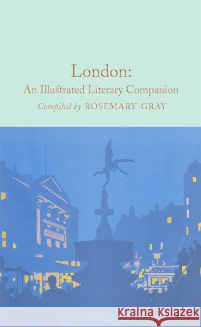 London: An Illustrated Literary Companion Rosemary Gray 9781509827688 Pan Macmillan - książka